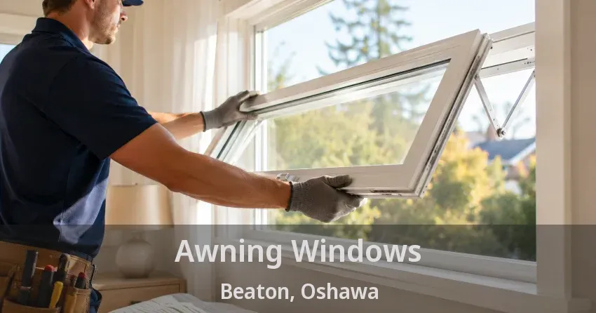 Awning Windows Beaton, Oshawa - ON