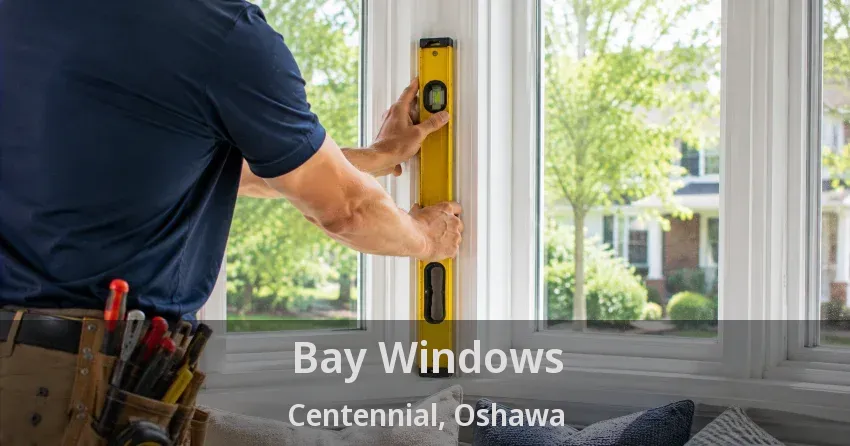 Bay Windows Centennial, Oshawa - ON