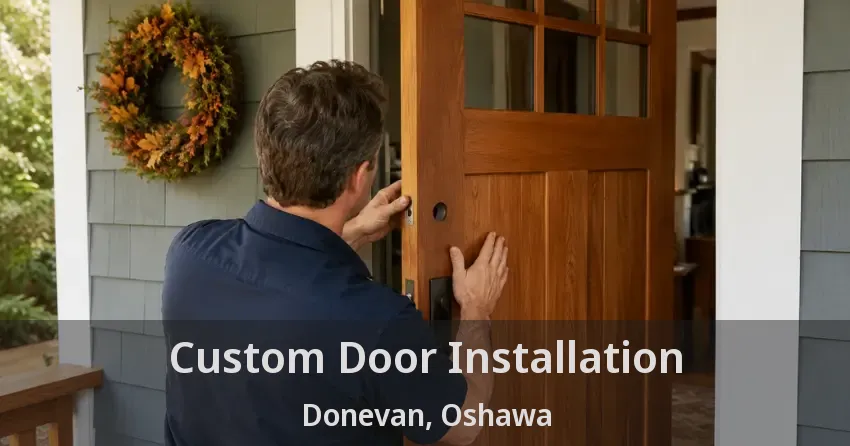 Custom Door Installation Donevan, Oshawa - ON