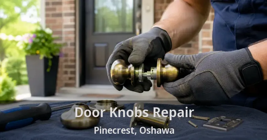Door Knobs Repair Pinecrest, Oshawa - ON