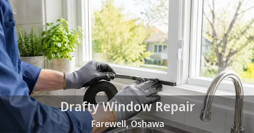 Drafty Window Repair Farewell, Oshawa - ON
