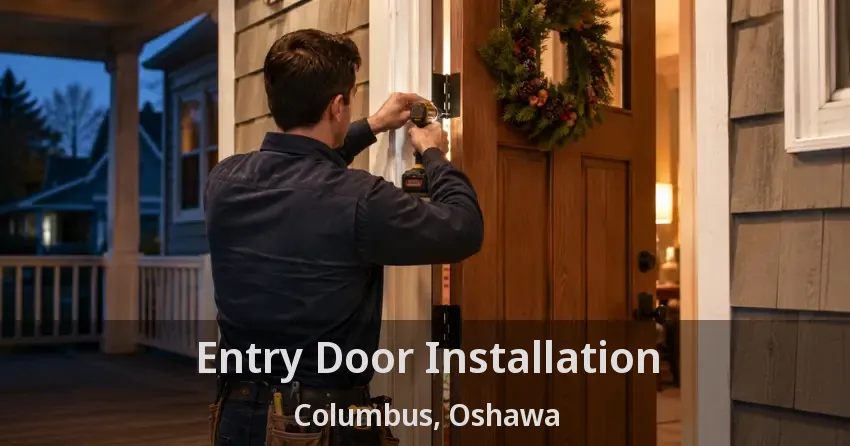 Entry Door Installation Columbus, Oshawa - ON