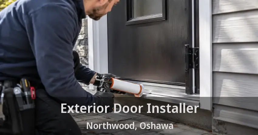Exterior Door Installer Northwood, Oshawa - ON