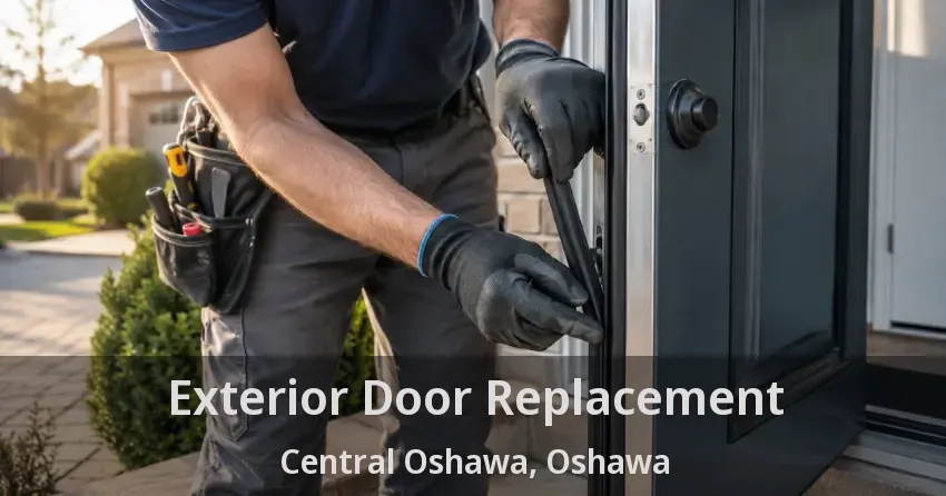 Exterior Door Replacement Central Oshawa, Oshawa - ON