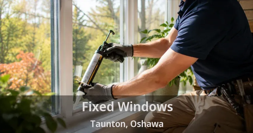 Fixed Windows Taunton, Oshawa - ON
