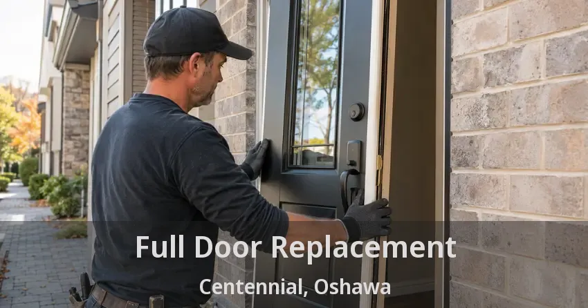 Full Door Replacement Centennial, Oshawa - ON