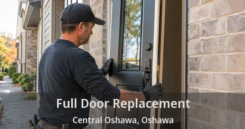 Full Door Replacement Central Oshawa, Oshawa - ON