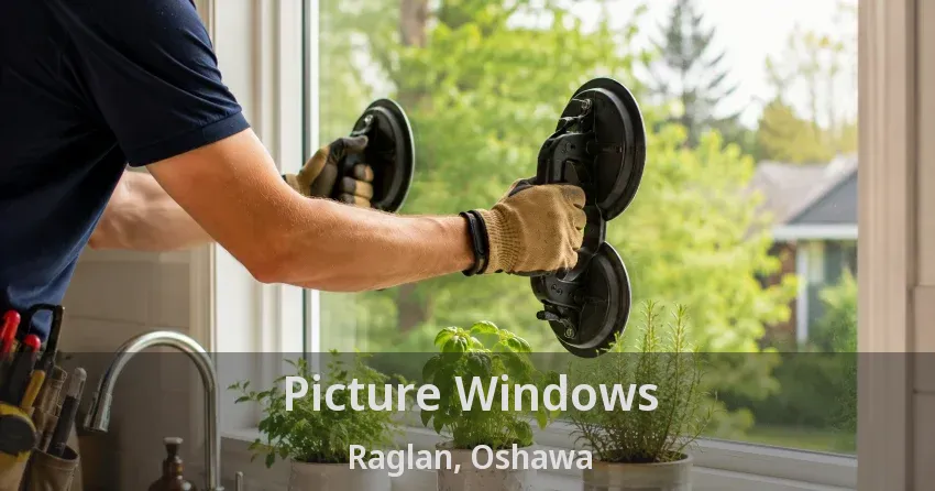 Picture Windows Raglan, Oshawa - ON