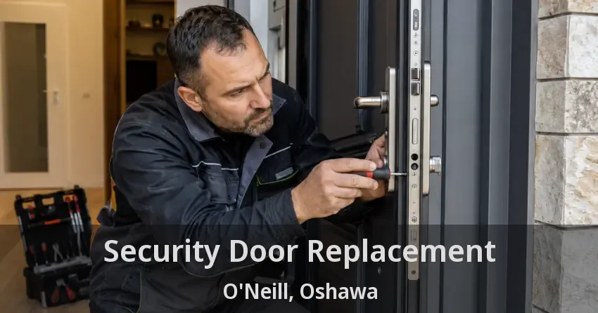 Security Door Replacement O'Neill, Oshawa - ON
