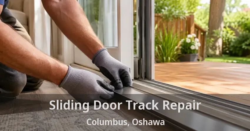 Sliding Door Track Repair Columbus, Oshawa - ON